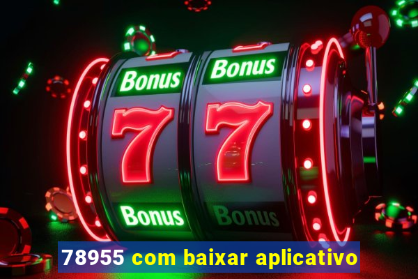 78955 com baixar aplicativo